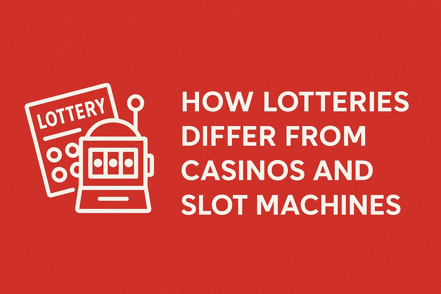 How Lotteries Differ from Casinos and Slot Machines