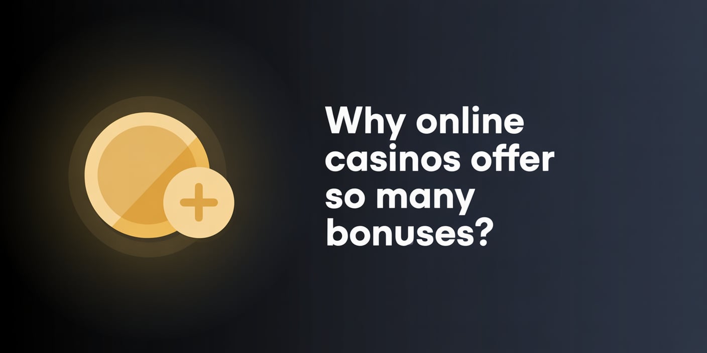 Why Online Casinos Offer So Many Bonuses?